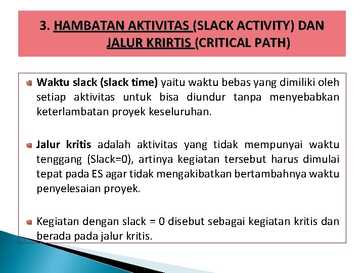 3. HAMBATAN AKTIVITAS (SLACK ACTIVITY) DAN JALUR KRIRTIS (CRITICAL PATH) Waktu slack (slack time)
