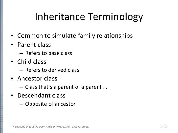 Inheritance Terminology • Common to simulate family relationships • Parent class – Refers to