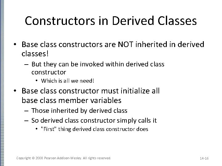 Constructors in Derived Classes • Base class constructors are NOT inherited in derived classes!