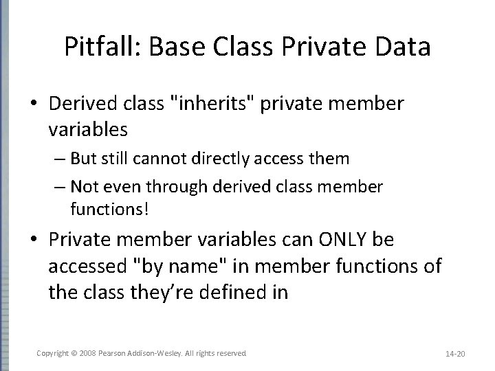 Pitfall: Base Class Private Data • Derived class "inherits" private member variables – But