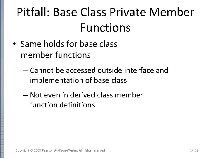 Pitfall: Base Class Private Member Functions • Same holds for base class member functions