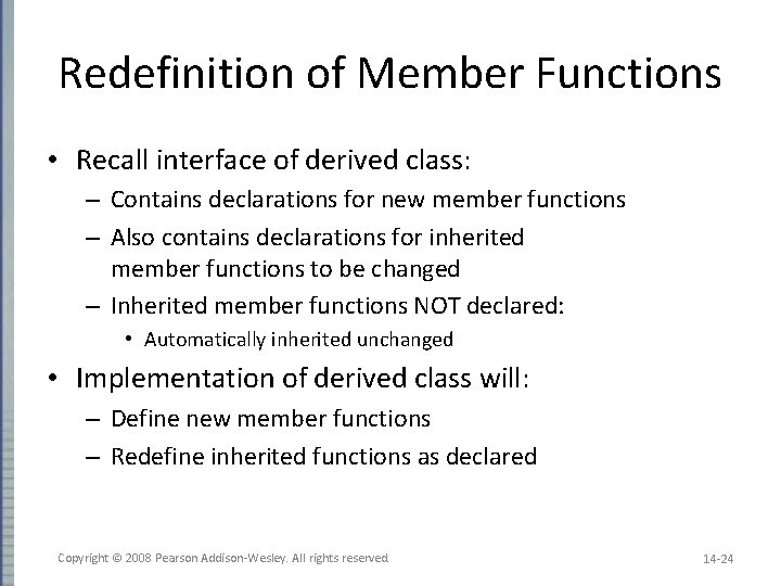 Redefinition of Member Functions • Recall interface of derived class: – Contains declarations for