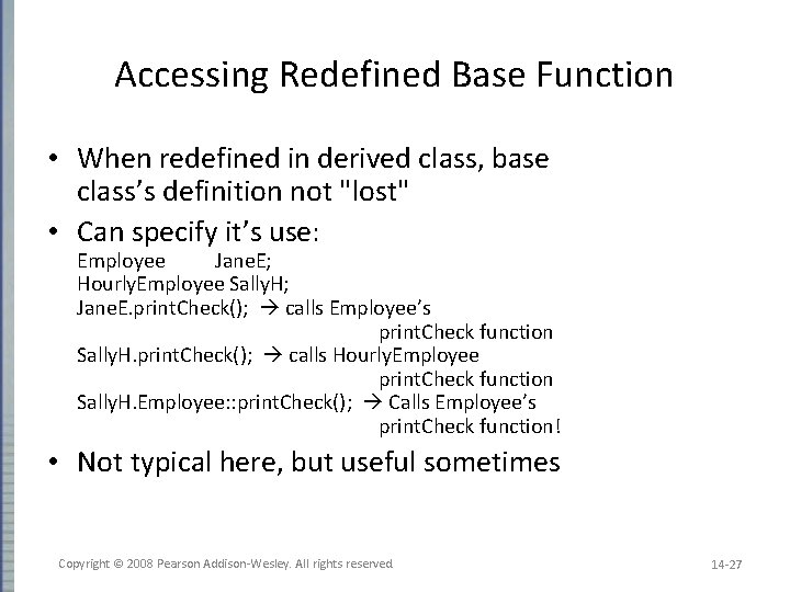 Accessing Redefined Base Function • When redefined in derived class, base class’s definition not