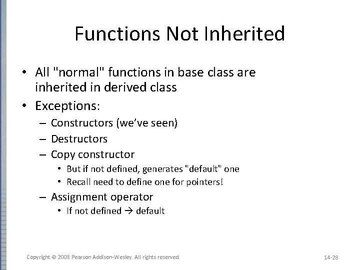 Functions Not Inherited • All "normal" functions in base class are inherited in derived