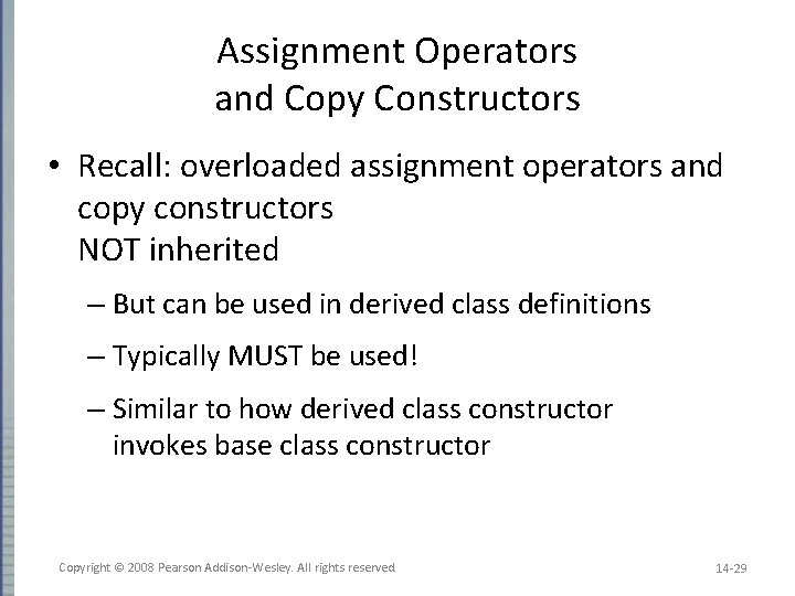 Assignment Operators and Copy Constructors • Recall: overloaded assignment operators and copy constructors NOT