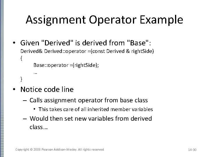 Assignment Operator Example • Given "Derived" is derived from "Base": Derived& Derived: : operator