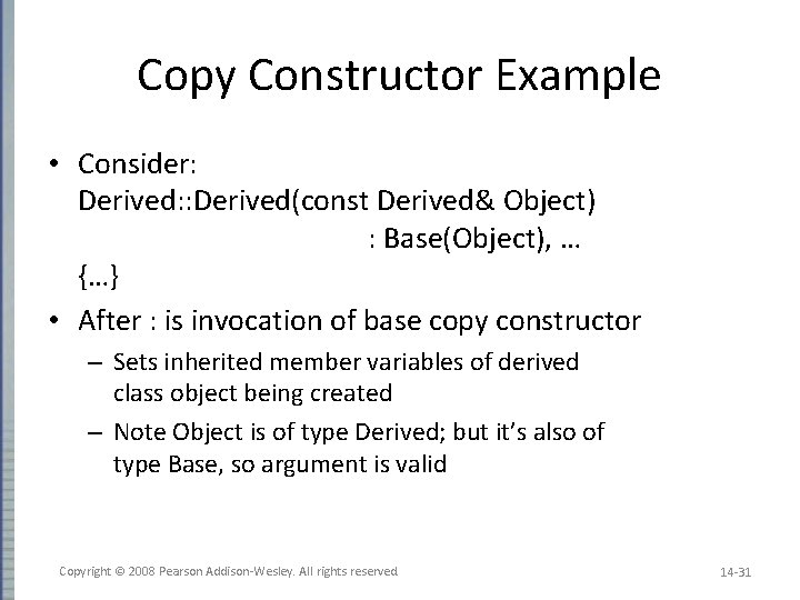 Copy Constructor Example • Consider: Derived: : Derived(const Derived& Object) : Base(Object), … {…}