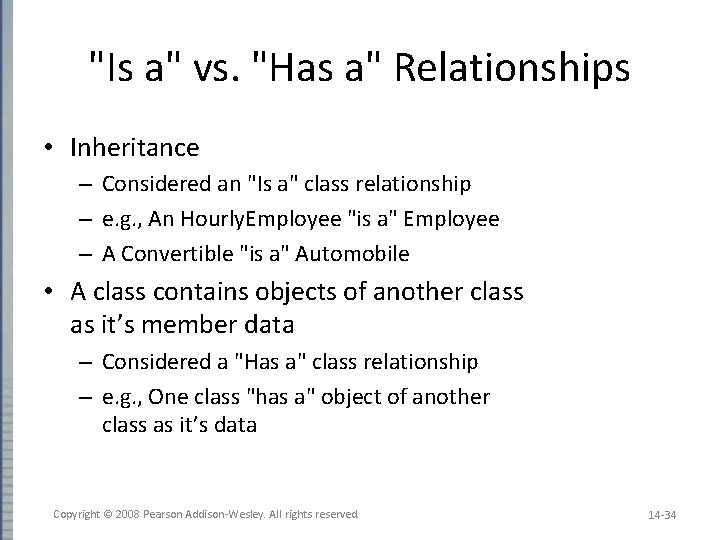 "Is a" vs. "Has a" Relationships • Inheritance – Considered an "Is a" class