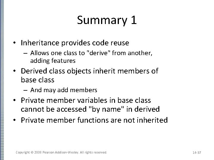 Summary 1 • Inheritance provides code reuse – Allows one class to "derive" from