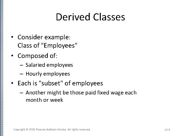 Derived Classes • Consider example: Class of "Employees" • Composed of: – Salaried employees