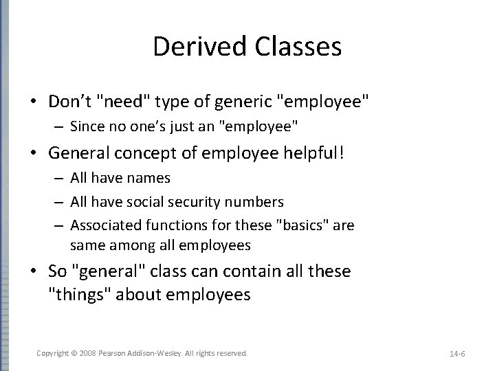 Derived Classes • Don’t "need" type of generic "employee" – Since no one’s just