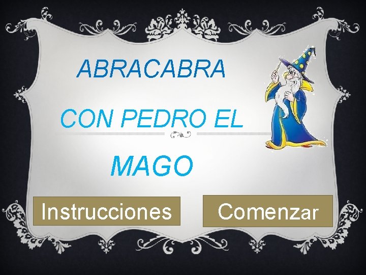 ABRACABRA CON PEDRO EL MAGO Instrucciones Comenzar 