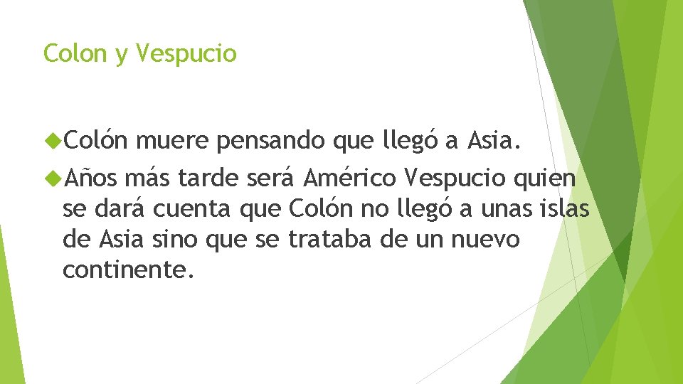 Colon y Vespucio Colón muere pensando que llegó a Asia. Años más tarde será Colon y Vespucio Colón muere pensando que llegó a Asia. Años más tarde será