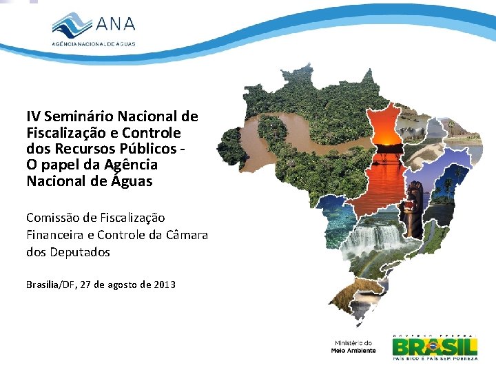 IV Seminário Nacional de Fiscalização e Controle dos Recursos Públicos O papel da Agência