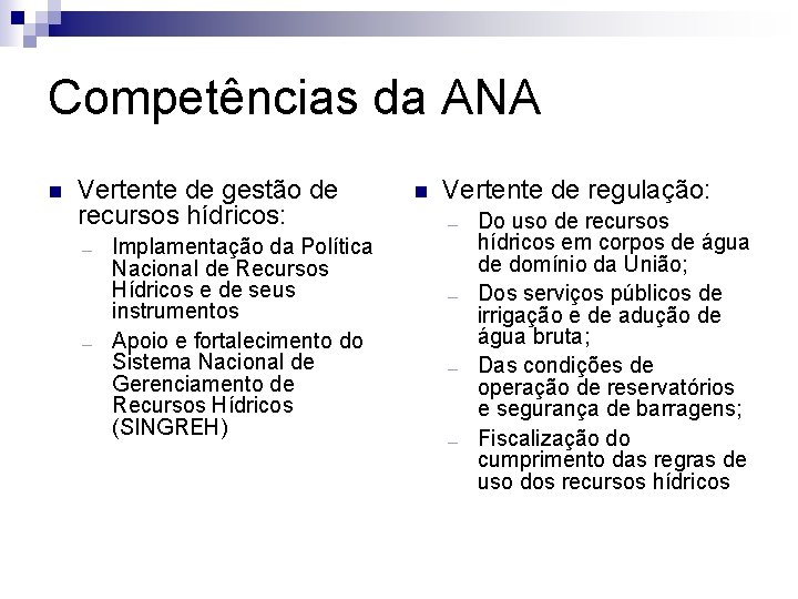 Competências da ANA Vertente de gestão de recursos hídricos: Implamentação da Política Nacional de