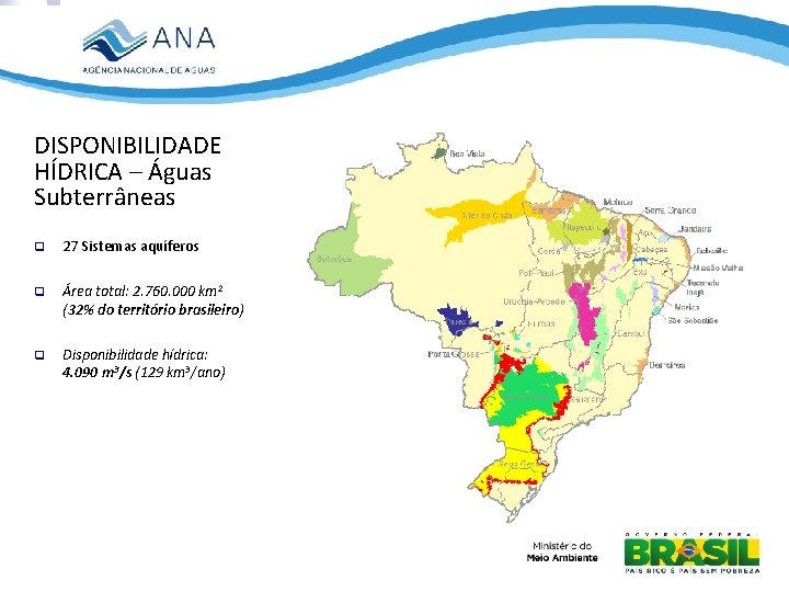 DISPONIBILIDADE HÍDRICA – Águas Subterrâneas q 27 Sistemas aquíferos q Área total: 2. 760.