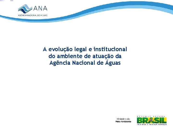 A evolução legal e institucional do ambiente de atuação da Agência Nacional de Águas