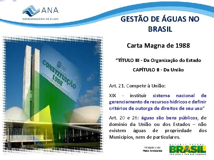 GESTÃO DE ÁGUAS NO BRASIL Carta Magna de 1988 “TÍTULO III - Da Organização