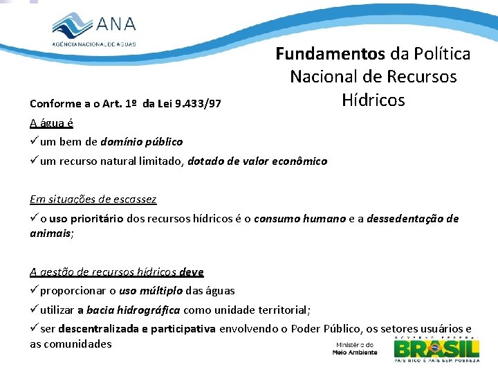 Conforme a o Art. 1º da Lei 9. 433/97 Fundamentos da Política Nacional de