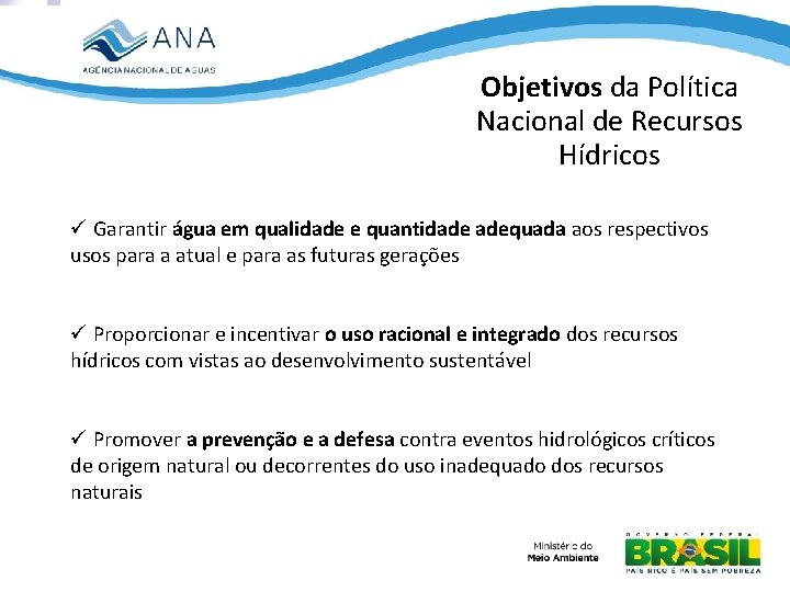 Objetivos da Política Nacional de Recursos Hídricos Garantir água em qualidade e quantidade adequada