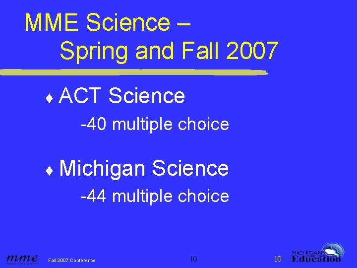 MME Science – Spring and Fall 2007 ♦ ACT Science -40 multiple choice ♦