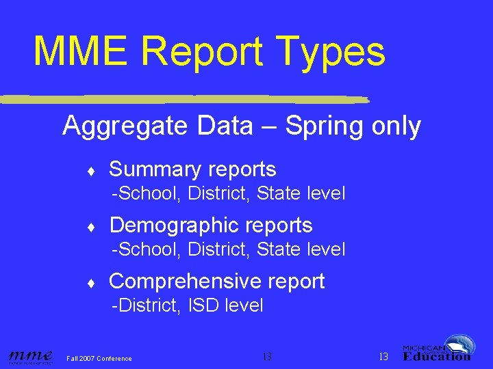 MME Report Types Aggregate Data – Spring only ♦ Summary reports -School, District, State