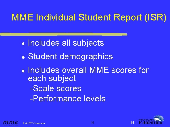 MME Individual Student Report (ISR) ♦ Includes all subjects ♦ Student demographics ♦ Includes