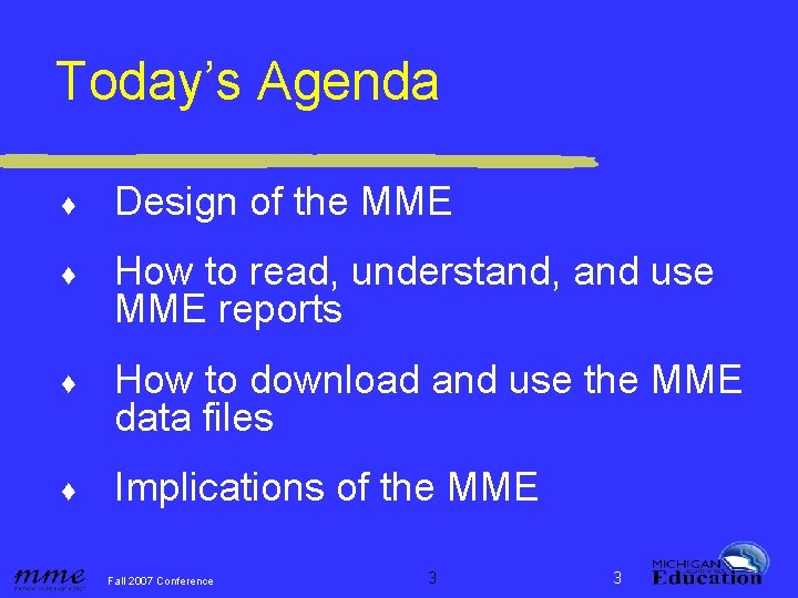 Today’s Agenda ♦ Design of the MME ♦ How to read, understand, and use