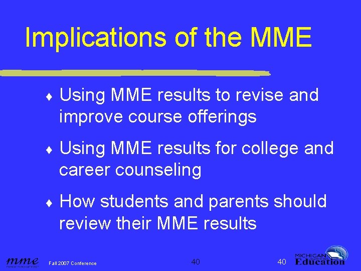 Implications of the MME ♦ Using MME results to revise and improve course offerings