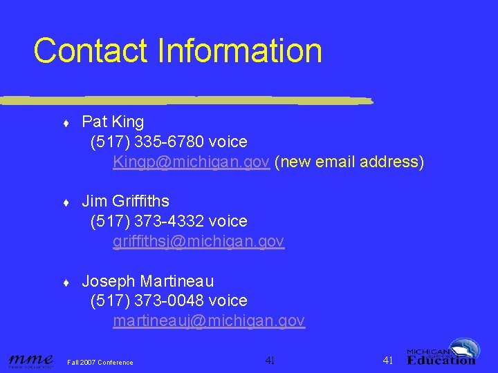 Contact Information ♦ Pat King (517) 335 -6780 voice Kingp@michigan. gov (new email address)