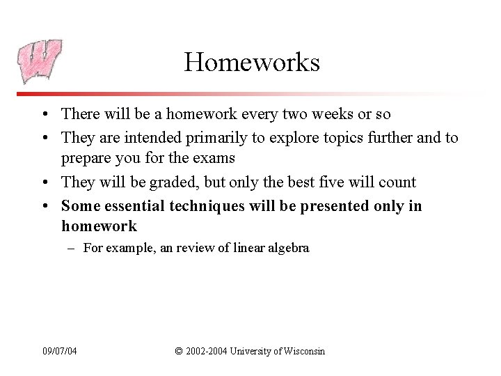 Homeworks • There will be a homework every two weeks or so • They