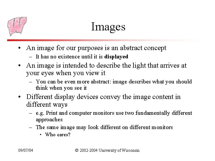 Images • An image for our purposes is an abstract concept – It has