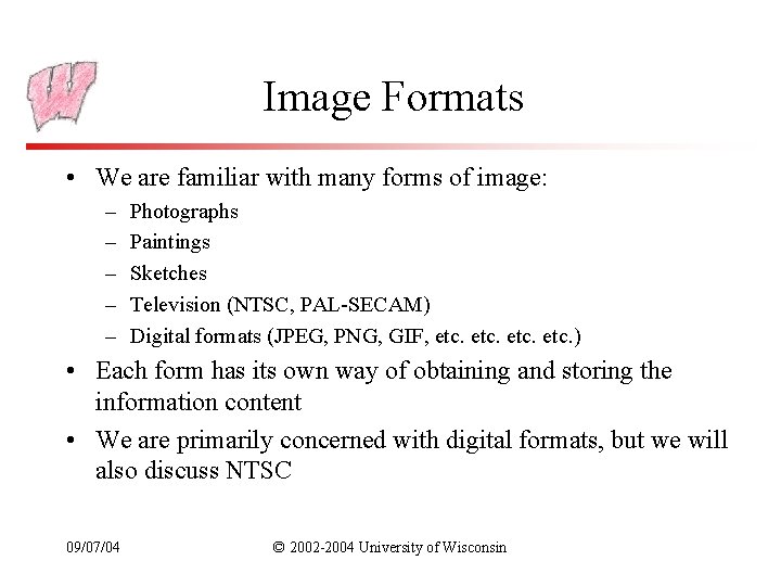 Image Formats • We are familiar with many forms of image: – – –