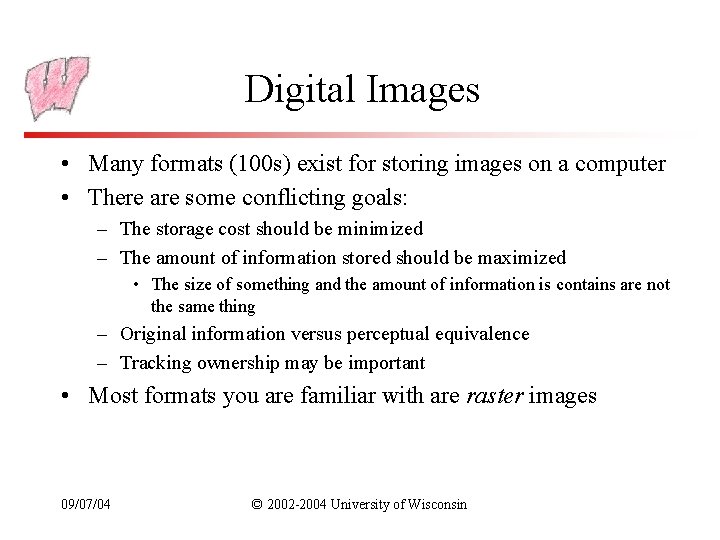 Digital Images • Many formats (100 s) exist for storing images on a computer