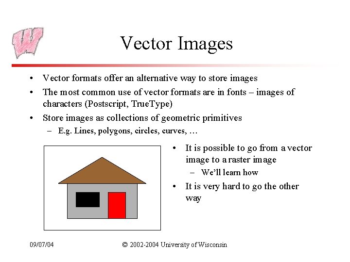 Vector Images • Vector formats offer an alternative way to store images • The