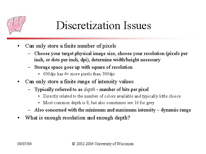 Discretization Issues • Can only store a finite number of pixels – Choose your