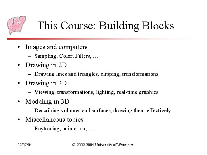 This Course: Building Blocks • Images and computers – Sampling, Color, Filters, … •