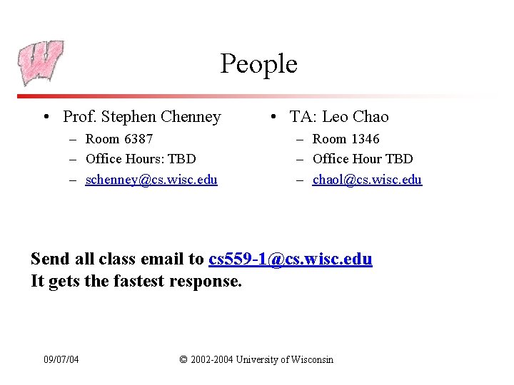 People • Prof. Stephen Chenney – Room 6387 – Office Hours: TBD – schenney@cs.