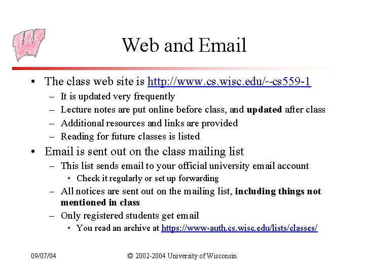 Web and Email • The class web site is http: //www. cs. wisc. edu/~cs