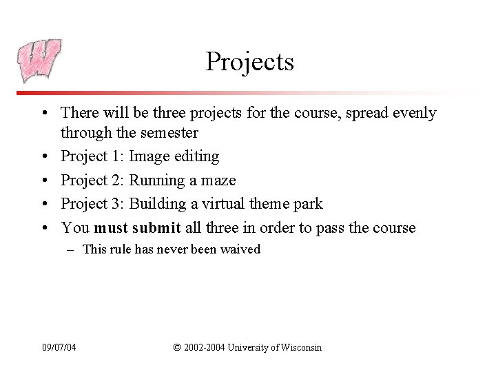 Projects • There will be three projects for the course, spread evenly through the