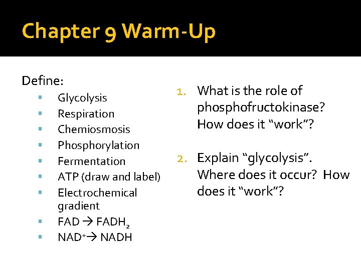 Chapter 9 Warm-Up Define: Glycolysis Respiration Chemiosmosis Phosphorylation Fermentation ATP (draw and label) Electrochemical