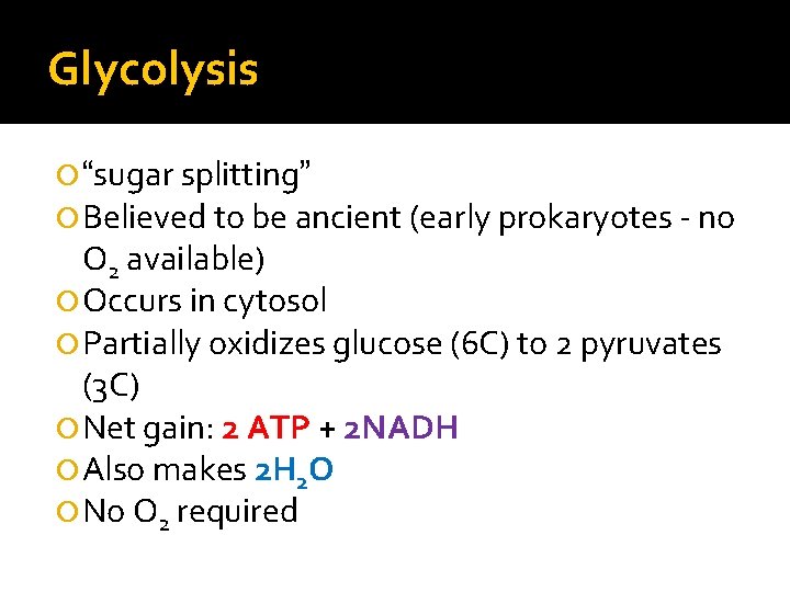 Glycolysis “sugar splitting” Believed to be ancient (early prokaryotes - no O 2 available)