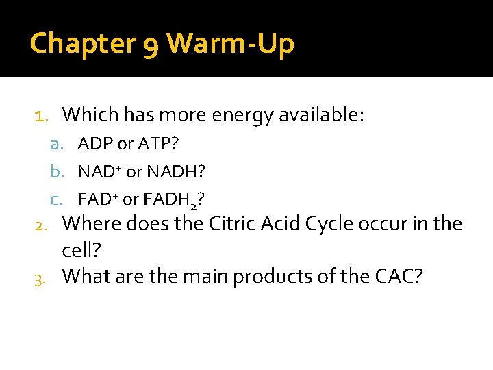 Chapter 9 Warm-Up 1. Which has more energy available: a. ADP or ATP? b.