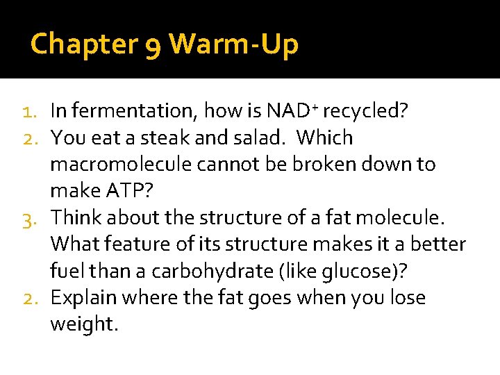 Chapter 9 Warm-Up 1. In fermentation, how is NAD+ recycled? 2. You eat a