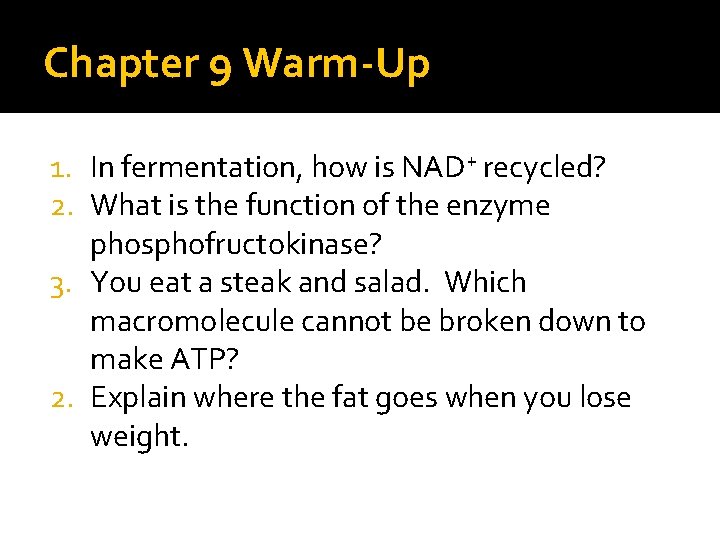 Chapter 9 Warm-Up 1. In fermentation, how is NAD+ recycled? 2. What is the