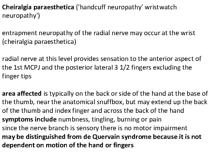 Cheiralgia paraesthetica ('handcuff neuropathy' wristwatch neuropathy') entrapment neuropathy of the radial nerve may occur