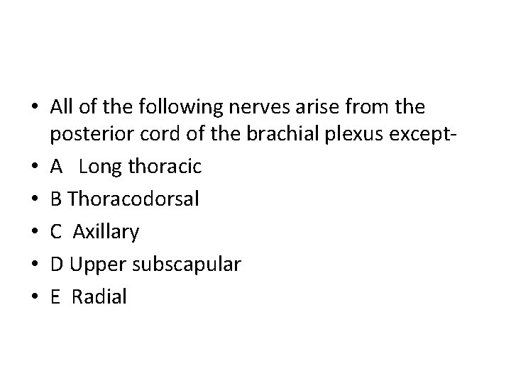  • All of the following nerves arise from the posterior cord of the