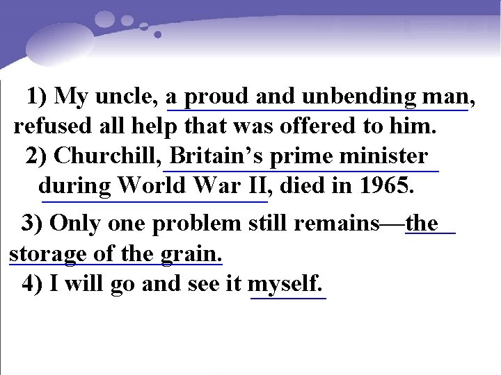 1) My uncle, a____________ proud and unbending man, refused all help that was offered