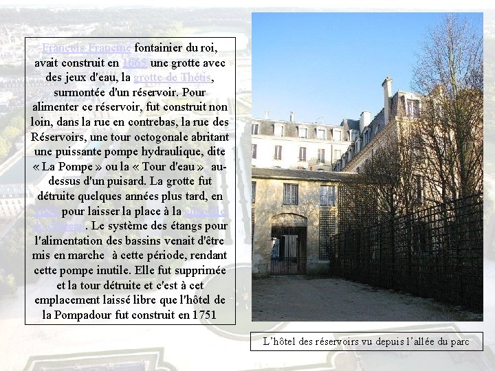 François Francine fontainier du roi, avait construit en 1665 une grotte avec des jeux