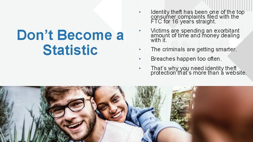 Don’t Become a Statistic • Identity theft has been one of the top consumer